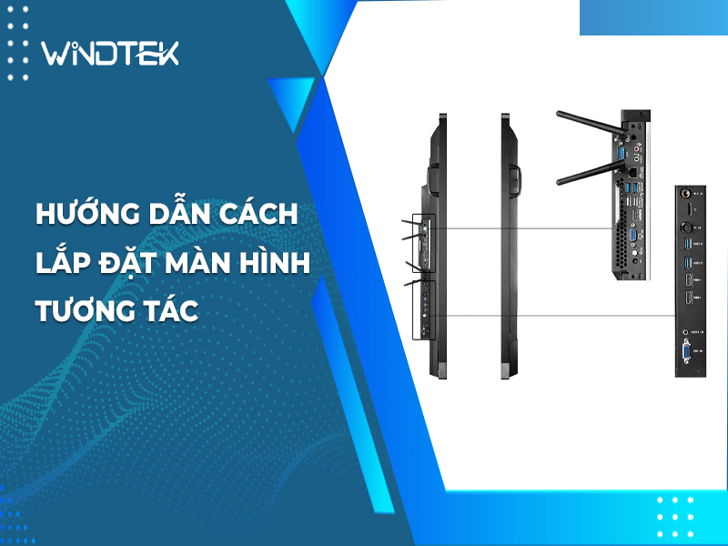 Hướng dẫn cách lắp đặt màn hình tương tác đúng kỹ thuật