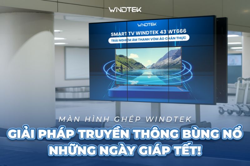 Windtek - Đơn vị cung cấp màn hình ghép tốt nhất hiện hiện nay