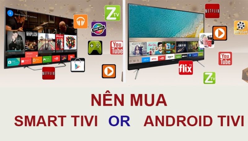 Nên mua Smart tivi hay Android tivi cho gia đình sử dụng?